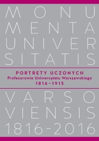 Portrety Uczonych. Profesorowie Uniwersytetu Warszawskiego 1816−1915