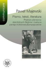 Pismo, tekst, literatura. Praktyki piśmienne starożytnych Greków i matryca pamięci kulturowej Europejczyków