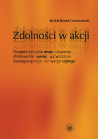 Zdolności w akcji. Pozaintelektualne uwarunkowania efektywności operacji wytwarzania dywergencyjnego i konwergencyjnego