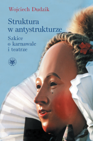 Struktura w antystrukturze. Szkice o karnawale i teatrze