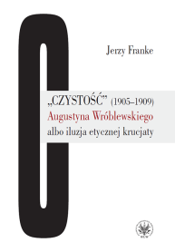 Czystość (1905-1909) Augustyna Wróblewskiego albo iluzja etycznej krucjaty