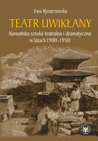 Teatr uwikłany. Koreańska sztuka teatralna i dramatyczna w latach 1900-1950