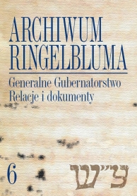 Archiwum Ringelbluma. Konspiracyjne Archiwum Getta Warszawy, tom 06. Generalne Gubernatorstwo. Relacje i dokumenty