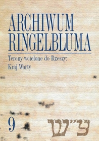 Archiwum Ringelbluma. Konspiracyjne Archiwum Getta Warszawy, tom 09. Tereny wcielone do Rzeszy: Kraj Warty