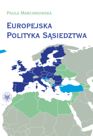 Europejska Polityka Sąsiedztwa. Unia Europejska i jej sąsiedzi - wzajemne relacje i wyzwania