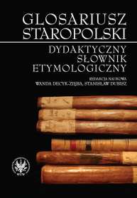 Glosariusz staropolski. Dydaktyczny słownik etymologiczny