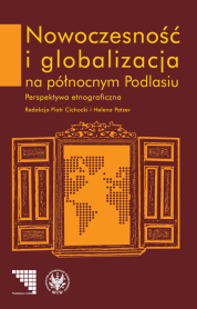 Nowoczesność i globalizacja na północnym Podlasiu. Perspektywa etnograficzna