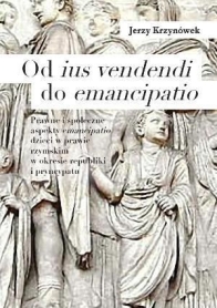 Od ius vendendi do emancipatio. Prawne i społeczne aspekty emancipatio dzieci w prawie rzymskim w okresie republiki i pryncypatu