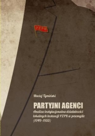 Partyjni agenci. Analiza instytucjonalna działalności lokalnych instancji PZPR w przemyśle (1949-1955)
