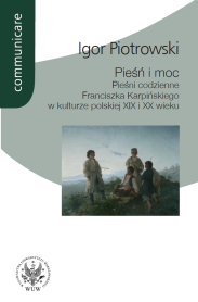 Pieśń i moc. Pieśni codzienne Franciszka Karpińskiego w kulturze polskiej XIX i XX wieku
