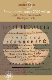Prosta mowa końca XVIII wieku. Język "Nauk Parafialnych" (Poczajów 1794)