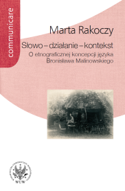 Słowo – działanie – kontekst. O etnograficznej koncepcji języka Bronisława Malinowskiego