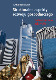 Strukturalne aspekty rozwoju gospodarczego. Doświadczenia azjatyckie
