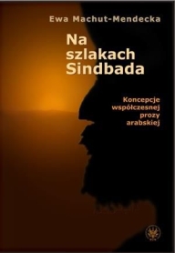 Na szlakach Sindbada. Koncepcje współczesnej prozy arabskiej
