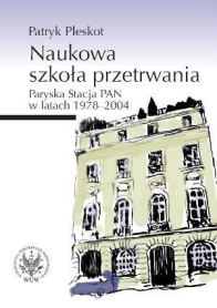 Naukowa szkoła przetrwania. Paryska Stacja PAN w latach 1978-2004