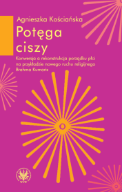Potęga ciszy. Konwersja a rekonstrukcja porządku płci na przykładzie nowego ruchu religijnego Brahma Kumaris