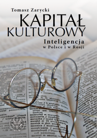 Kapitał kulturowy. Inteligencja w Polsce i w Rosji