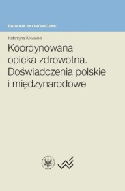 Koordynowana opieka zdrowotna. Doświadczenia polskie i międzynarodowe