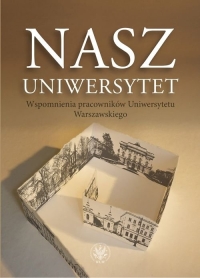 Nasz Uniwersytet. Wspomnienia pracowników Uniwersytetu Warszawskiego