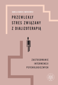 Przewlekły stres związany z dializoterapią. Zastosowanie interwencji psychologicznych