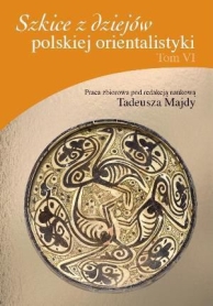 Szkice z dziejów polskiej orientalistyki. Tom VI