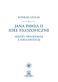 Jana Pawła II idee filozoficzne. Między ortodoksją a sekularyzacją