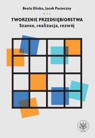 Tworzenie przedsiębiorstwa. Szanse, realizacja, rozwój