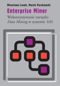 Enterprise Miner. Wykorzystywanie narzędzi Data Mining w systemie SAS