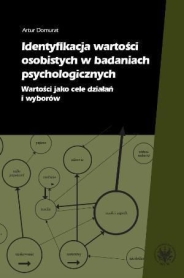 Identyfikacja wartości osobistych w badaniach psychologicznych. Wartości jako cele działań i wyborów