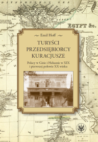 Turyści, przedsiębiorcy, kuracjusze. Polacy w Gizie i Heluanie w XIX i pierwszej połowie XX wieku