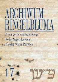 Archiwum Ringelbluma. Konspiracyjne Archiwum Getta Warszawy, tom 17. Prasa getta warszawskiego: Poalej Syjon Lewica i Poalej Syjon Prawica