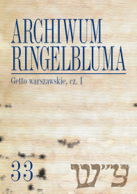 Archiwum Ringelbluma. Konspiracyjne Archiwum Getta Warszawy, tom 33. Getto warszawskie, cz. I