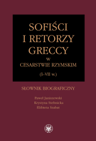 Sofiści i retorzy greccy w cesarstwie rzymskim (I–VII wiek). Słownik biograficzny