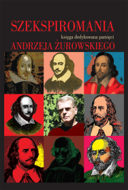 Szekspiromania. Księga dedykowana pamięci Andrzeja Żurowskiego