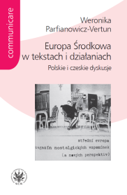 Europa Środkowa w tekstach i działaniach. Polskie i czeskie dyskusje