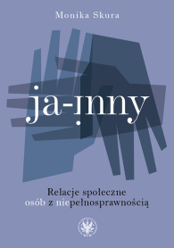 Ja-inny. Relacje społeczne osób z niepełnosprawnością