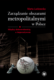 Zarządzanie obszarami metropolitalnymi w Polsce. Między dobrowolnością a imperatywem