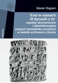 Ensi w czasach III dynastii z Ur: aspekty ekonomiczne i administracyjne pozycji namiestnika prowincji w świetle archiwum z Ummy