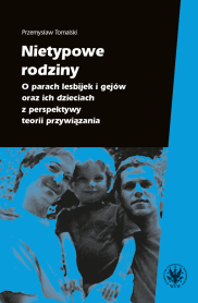 Nietypowe rodziny. O parach lesbijek i gejów oraz ich dzieciach z perspektywy teorii przywiązania