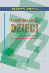 Zaburzenia mowy u dzieci - wczesne rozpoznawanie i postępowanie logopedyczne
