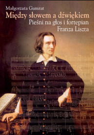 Między słowem a dźwiękiem. Pieśni na głos i fortepian Franza Liszta