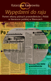 Wypędzeni do raju. Portret własny późnych przesiedleńców z Polski w literaturze polskiej w Niemczech