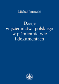 Dzieje więziennictwa polskiego w piśmiennictwie i dokumentach