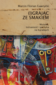 (I)grając ze smakiem. Muzyka, tożsamość i polityka na Karaibach