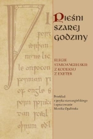 Pieśni szarej godziny. Elegie staroangielskie z <i>Kodeksu z Exeter</i>