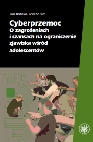 Cyberprzemoc. O zagrożeniach i szansach na ograniczenie zjawiska wśród adolescentów