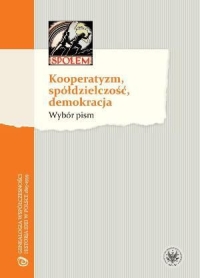 Kooperatyzm, spółdzielczość, demokracja. Wybór pism