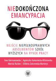 Niedokończona emancypacja. Wejście niepełnosprawnych absolwentów szkół wyższych na rynek pracy