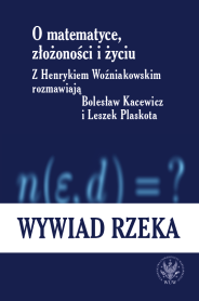O matematyce, złożoności i życiu. Z Henrykiem Woźniakowskim rozmawiają Bolesław Kacewicz i Leszek Plaskota