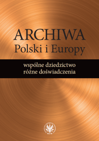 Archiwa Polski i Europy: wspólne dziedzictwo – różne doświadczenia